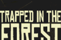 Trapped in the Forest   